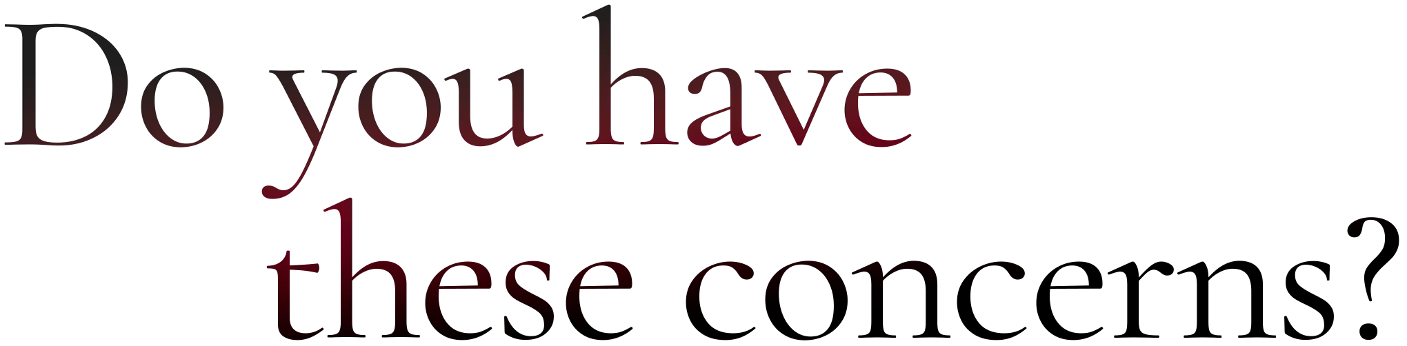 Do you have these concerns?